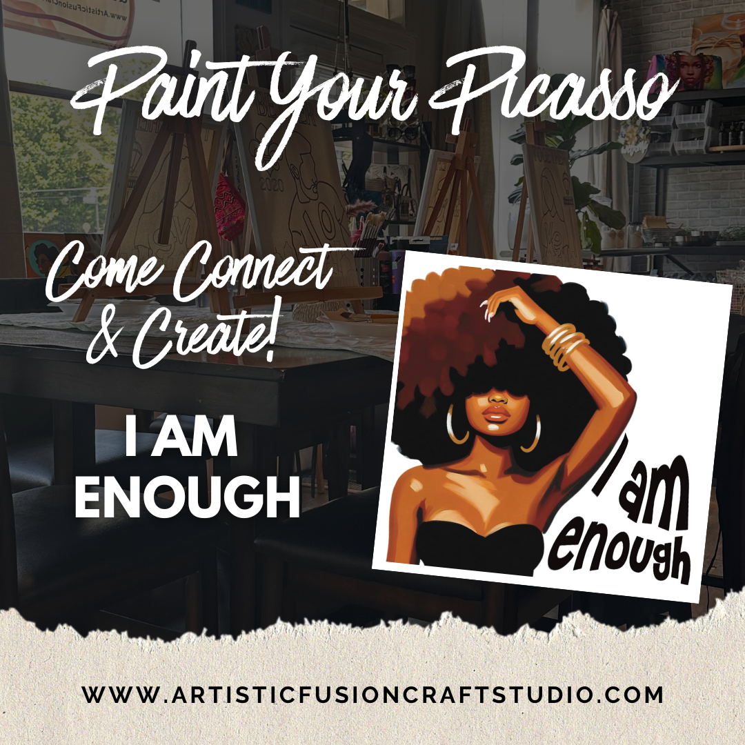 PAINT YOUR PICASSO - 'I AM ENOUGH' 9.13.24 @4PM